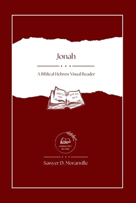 Jonah: A Biblical Hebrew Visual Reader by Moranville, Sawyer D.