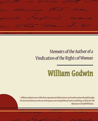 Memoirs of the Author of a Vindication of the Rights of Woman by Godwin, William