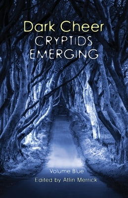 Dark Cheer: Cryptids Emerging - Volume Blue by Merrick, Atlin