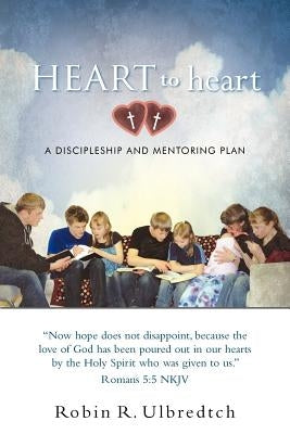 Heart to Heart: A Discipleship and Mentoring Plan by Ulbredtch, Robin R.