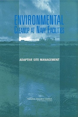 Environmental Cleanup at Navy Facilities: Adaptive Site Management by National Research Council