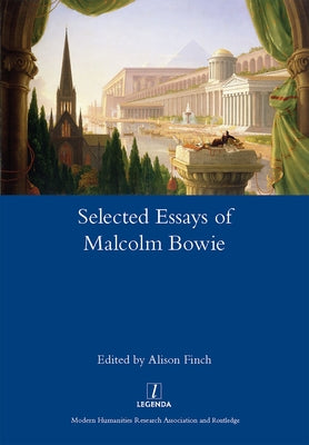The Selected Essays of Malcolm Bowie I and II: Dreams of Knowledge and Song Man by Bowie, Malcolm