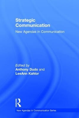 Strategic Communication: New Agendas in Communication by Dudo, Anthony