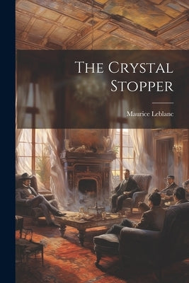The Crystal Stopper by LeBlanc, Maurice