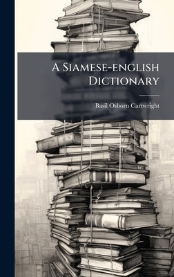 A Siamese-english Dictionary by Cartwright, Basil Osborn
