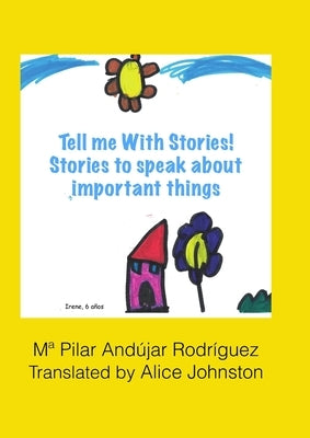 Tell me with stories! Stories for telling important things by Andújar Rodríguez, Ma Pilar