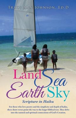 Land Sea Earth Sky by Johnson, Ed D. Tracy Ann