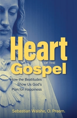Heart of the Gospel by Walshe Ofm, Fr Sebastian