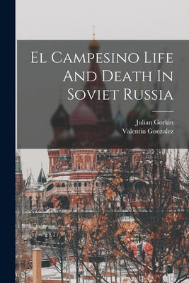El Campesino Life And Death In Soviet Russia by Gonzalez, Valentin