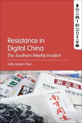 Resistance in Digital China: The Southern Weekly Incident by Chen, Sally Xiaojin