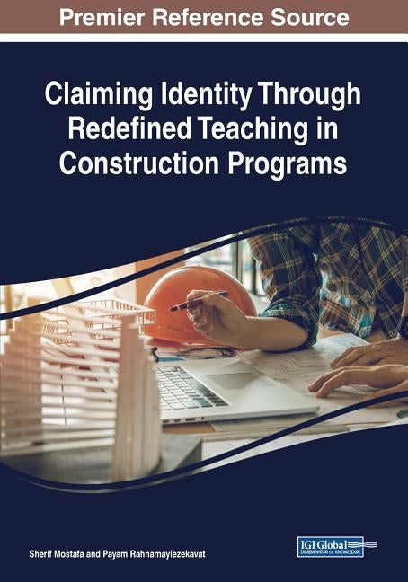Claiming Identity Through Redefined Teaching in Construction Programs by Mostafa, Sherif