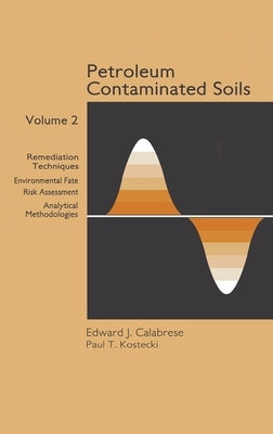 Petroleum Contaminated Soils, Volume II: Remediation Techniques, Environmental Fate, and Risk Assessment by Kostecki, Paul T.