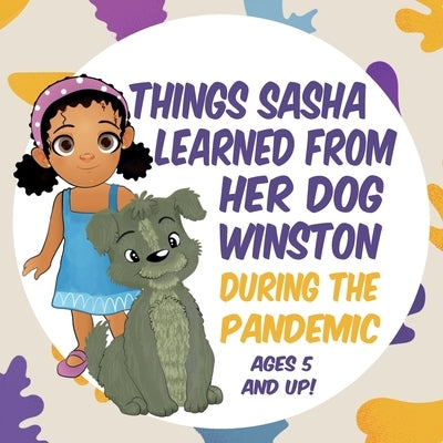 Things Sasha Learned From Her Dog Winston During The Pandemic by Thomas, Marian L.