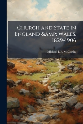 Church and State in England & Wales, 1829-1906 by McCarthy, Michael J. F.