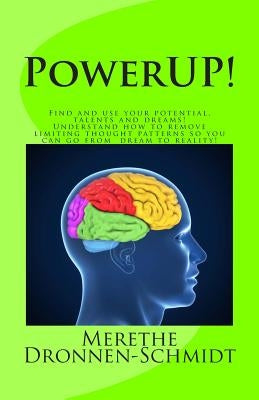 PowerUP!: Find and use your potential, talents and dreams. Understand how to remove negative thought patterns so that you can make your dream a realit by Dronnen-Schmidt, Merethe