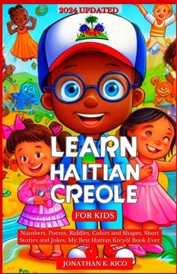 Learn Haitian Creole For Kids: Numbers, Poems, Riddles, Colors and Shapes, Short Stories and Jokes; My Best Haitian Krey Book Ever by Rico, Jonathan K.