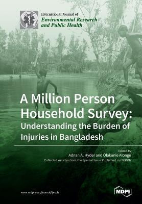 A Million Person Household Survey: Understanding the Burden of Injuries in Bangladesh by Hyder, Adnan A.