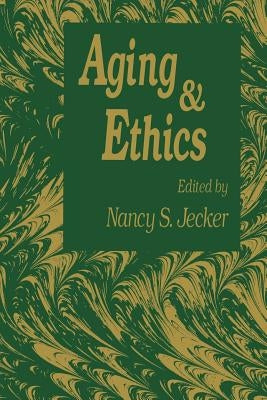 Aging and Ethics: Philosophical Problems in Gerontology by Jecker, Nancy S.
