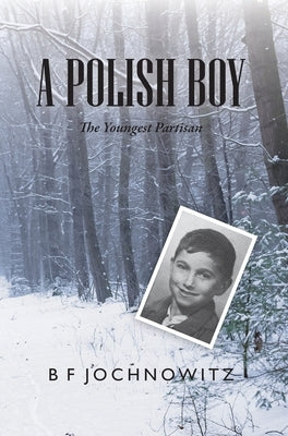 A Polish Boy: The Youngest Partisan by Jochnowitz, Bf
