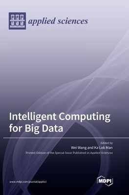 Intelligent Computing for Big Data by Wang, Wei