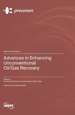 Advances in Enhancing Unconventional Oil/Gas Recovery by Zhang, Tao