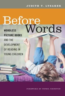 Before Words: Wordless Picture Books and the Development of Reading in Young Children by Lysaker, Judith T.