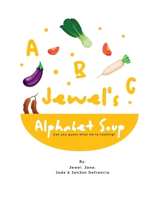 Jewel's Alphabet Soup: Can you guess what we're cooking? by Defrancia, Jane Jade