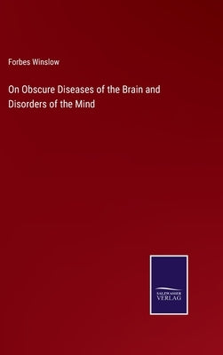 On Obscure Diseases of the Brain and Disorders of the Mind by Winslow, Forbes