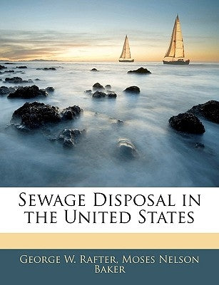 Sewage Disposal in the United States by Rafter, George W.