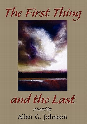 The First Thing and the Last by Johnson, Allan G.