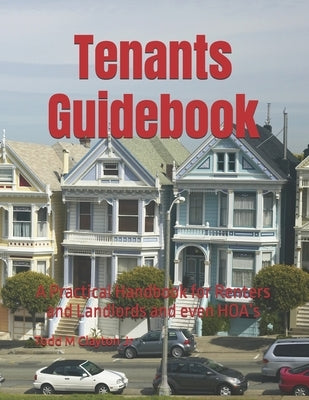 Tenants Guidebook: A Practical Handbook for Renters and Landlords and even HOA's by Clayton, Todd M., Jr.