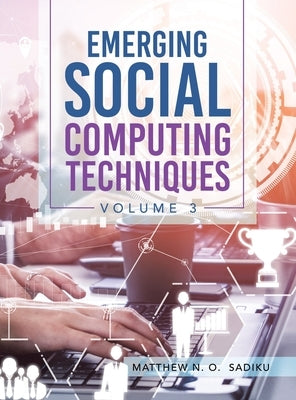 Emerging Social Computing Techniques: Volume 3 by Sadiku, Matthew N. O.