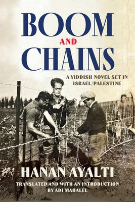 Boom and Chains: A Yiddish Novel Set in Israel/Palestine by Ayalti, Hanan
