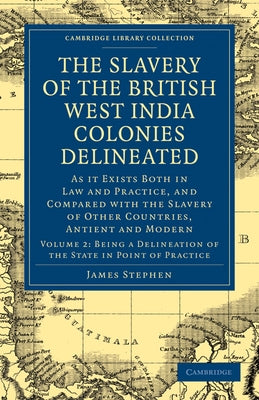 The Slavery of the British West India Colonies Delineated - Volume 2 by Stephen, James