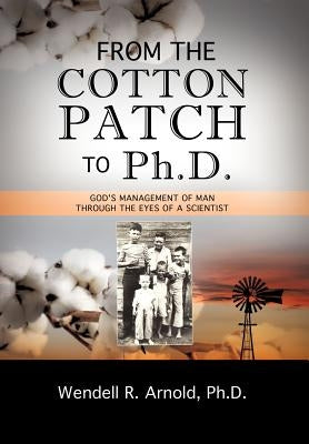 From the Cotton Patch to Ph.D. by Arnold, Wendell R.
