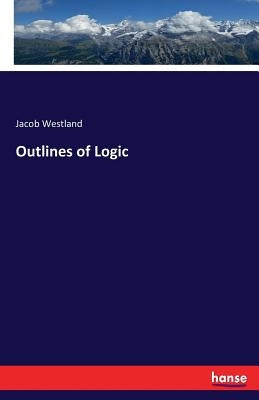Outlines of Logic by Westland, Jacob