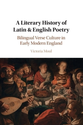 A Literary History of Latin & English Poetry by Moul, Victoria