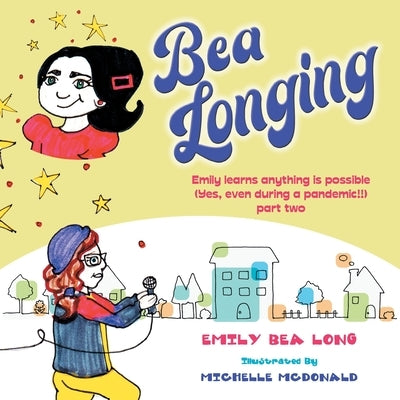 Bea Longing: Emily Learns Anything Is Possible (Yes, Even During a Pandemic!!) Part Two by Long, Emily Bea