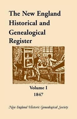 The New England Historical and Genealogical Register, Volume 1, 1847 by Nehgs