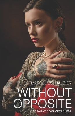 Without Opposite: A Philosophical Adventure by Eschauzier, Marcel