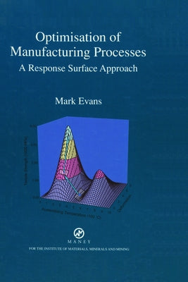 Optimisation of Manufacturing Processes: A Response Surface Approach by Evans, Mark