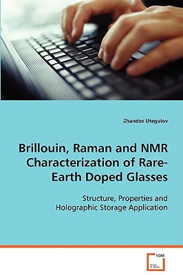 Brillouin, Raman and NMR Characterization of Rare-Earth Doped Glasses by Utegulov, Zhandos