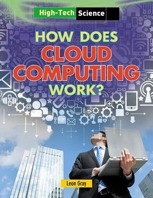 How Does Cloud Computing Work? by Gray, Leon
