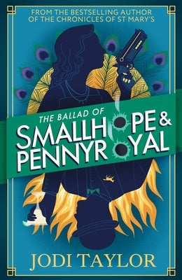 The Ballad of Smallhope and Pennyroyal: Meet Your New Favourite Partners-In-Crime in the Most Hilarious Time-Travel Caper of the Year by Taylor, Jodi