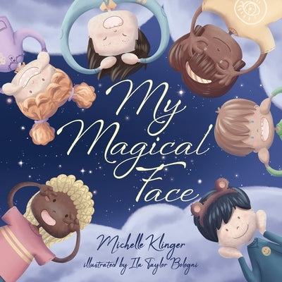 My Magical Face: A Children's Book About Self-Love, Self-Esteem and Celebrating Diversity by Klinger, Michelle