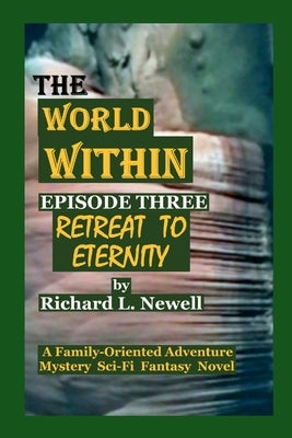 THE WORLD WITHIN Episode Three RETREAT TO ETERNITY by Newell, Richard L.