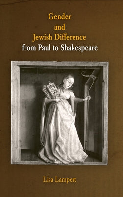 Gender and Jewish Difference from Paul to Shakespeare by Lampert, Lisa