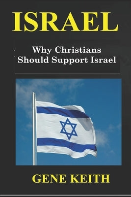 Israel: Why Christians Should Support Israel by Keith, Tuelah