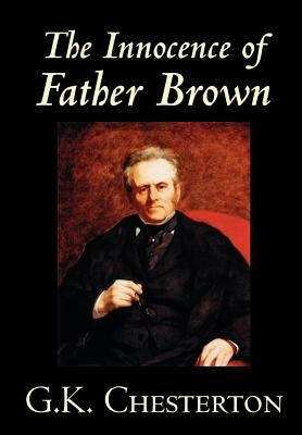 The Innocence of Father Brown by G.K. Chesterton, Fiction, Mystery & Detective by Chesterton, G. K.