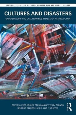 Cultures and Disasters: Understanding Cultural Framings in Disaster Risk Reduction by Krüger, Fred